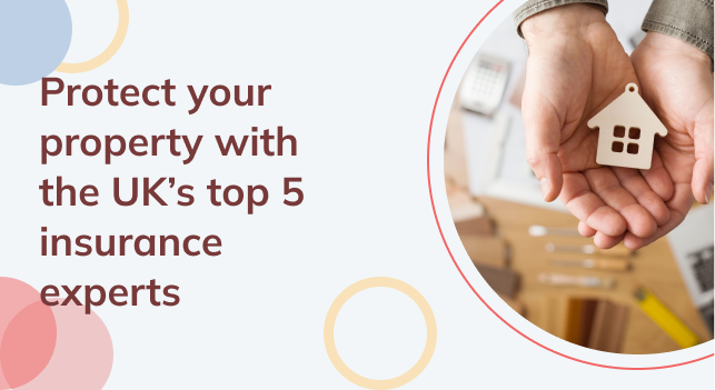 Protect your property with the UK’s top 5 insurance experts