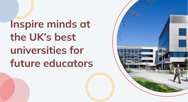 Inspire minds at the UK’s best universities for future educators